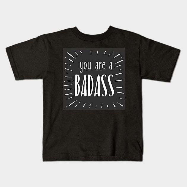 you are a badass Kids T-Shirt by myyylla